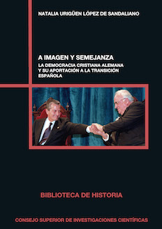 "Biblioteca de Historia" (CSIC), dirección de Francisco Villacorta y secretaria Cristina Jular Pérez-Alfaro (IH), publica el libro "A imagen y semejanza: la democracia cristiana alemana y su aportación a la transición española" Portada del libro
