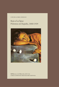 La colección "Biblioteca de Historia del Arte" del IH publica "Bajo el eclipse. Pintoras en España, 1880-1939"