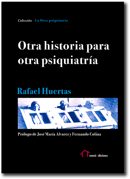 Se publica el libro "Otra historia para otra psiquiatría" de  Rafael Huertas (IH)