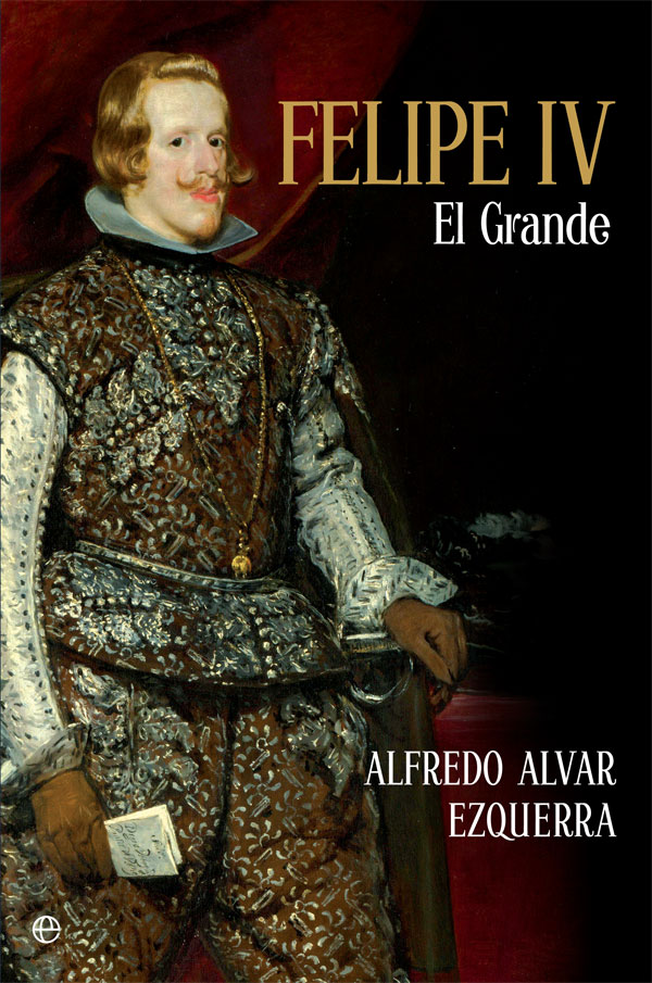 Alfredo Alvar (IH) publica la primera biografía completa sobre Felipe IV Portada del libro
