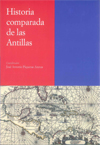 Se publica el último título de la colección de Historia de las Antillas dirigida por Consuelo Naranjo Orovio (IH): "Historia comparada de las Antillas" Portada del libro