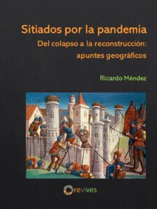 Ricardo Méndez (IEGD) publica "Sitiados por la pandemia. Del colapso a la reconstrucción: apuntes geográficos" Portada del libro