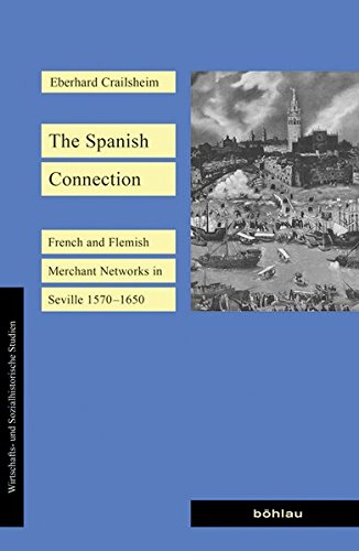 The Spanish Connection. French and Flemish Merchant Networks in Seville (1570-1650)", de Eberhard Crailsheim (IH, CCHS-CSIC) The Spanish Connection. French and Flemish Merchant Networks in Seville (1570-1650)", de Eberhard Crailsheim (IH, CCHS-CSIC)