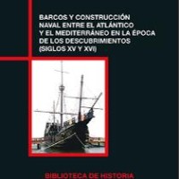 La colección "Biblioteca de Historia" del CSIC, publica el libro "Barcos y construcción naval entre el Atlántico y el Mediterráneo en la época de los descubrimientos (siglos XV y XVI)" portada del libro