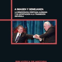 "Biblioteca de Historia" (CSIC), dirección de Francisco Villacorta y secretaria Cristina Jular Pérez-Alfaro (IH), publica el libro "A imagen y semejanza: la democracia cristiana alemana y su aportación a la transición española" Portada del libro
