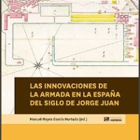 "Biblioteca de Historia" del CSIC, publica el libro "Las innovaciones de la Armada en la España del siglo de Jorge Juan" edición de Manuel-Reyes García Hurtado Portada del libro