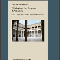 La colección "Biblioteca de Historia del Arte" del IH publica "El Colegio de San Gregorio de Valladolid. Saber y magnificencia en el tardogótico castellano" Portada del libro