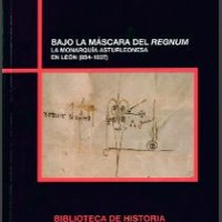 "Biblioteca de Historia" (CSIC), dirección de Francisco Villacorta y secretaria Cristina Jular Pérez-Alfaro (IH), publica el libro "Bajo la máscara del regnum: la monarquía asturleonesa en León (854-1037)" Portada del libro