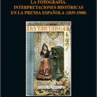 Tres nuevos libros de la Colección Biblioteca de Historia del Arte, dirigida desde el Instituto de Historia Cubierta del libro La fotografía: interpretaciones históricas en la prensa española (1839-1900)