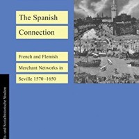The Spanish Connection. French and Flemish Merchant Networks in Seville (1570-1650)", de Eberhard Crailsheim (IH, CCHS-CSIC) The Spanish Connection. French and Flemish Merchant Networks in Seville (1570-1650)", de Eberhard Crailsheim (IH, CCHS-CSIC)