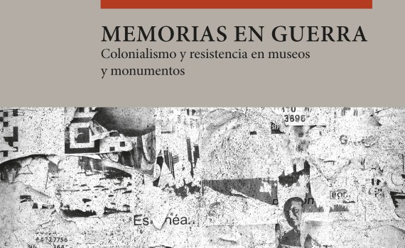 Memorias en guerra: colonialismo y resistencia en museos y monumentos