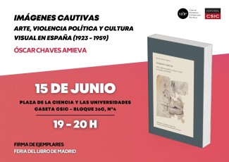 Óscar Chaves firmará en la Feria del Libro "Imágenes Cautivas. Arte, violencia política y cultura visual en España (1923-1959)", publicado por Editorial CSIC Óscar Chaves firmará en la Feria del Libro "Imágenes Cautivas. Arte, violencia política y cultura visual en España (1923-1959)", publicado por Editorial CSIC