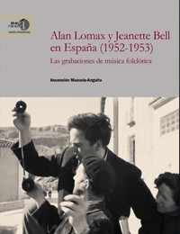 Cubierta del libro Coloquio y presentación del libro «Alan Lomax y Jeanette Bell en España (1952-1953). Las grabaciones de música folclórica», de Ascensión Mazuela-Anguita
