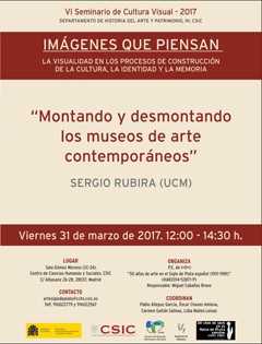 VI Seminario Cultura Visual 2017: "Imágenes que piensan. La visualidad en los procesos de construcción de la cultura, la identidad y la memoria": "Montando y desmontando los museos de arte contemporáneo"