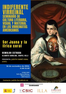 Indiferente Virreinal. Seminario de Cultura Literaria, Visual y Material en los Virreinatos Americanos: "Sor Juana y la lírica coral" Indiferente Virreinal. Seminario de Cultura Literaria, Visual y Material en los Virreinatos Americanos: "Sor Juana y la lírica coral"