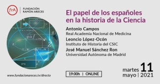 Conversaciones "El papel de los españoles en la historia de la ciencia" Conversaciones "El papel de los españoles en la historia de la ciencia"