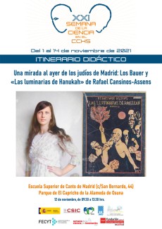 XXI Semana de la Ciencia 2021: Itinerario didáctico "Una mirada al ayer de los judíos de Madrid: Los Bauer y Las luminarias de Hanukah de Rafael Cansinos-Assens" XXI Semana de la Ciencia 2021: Itinerario didáctico "Una mirada al ayer de los judíos de Madrid: Los Bauer y Las luminarias de Hanukah de Rafael Cansinos-Assens"