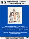 Seminario de Estudios Internacionales Seminario de Estudios Internacionales: "Bajo la amenaza colonial: Estados Unidos y Filipinas, 1898-1934"