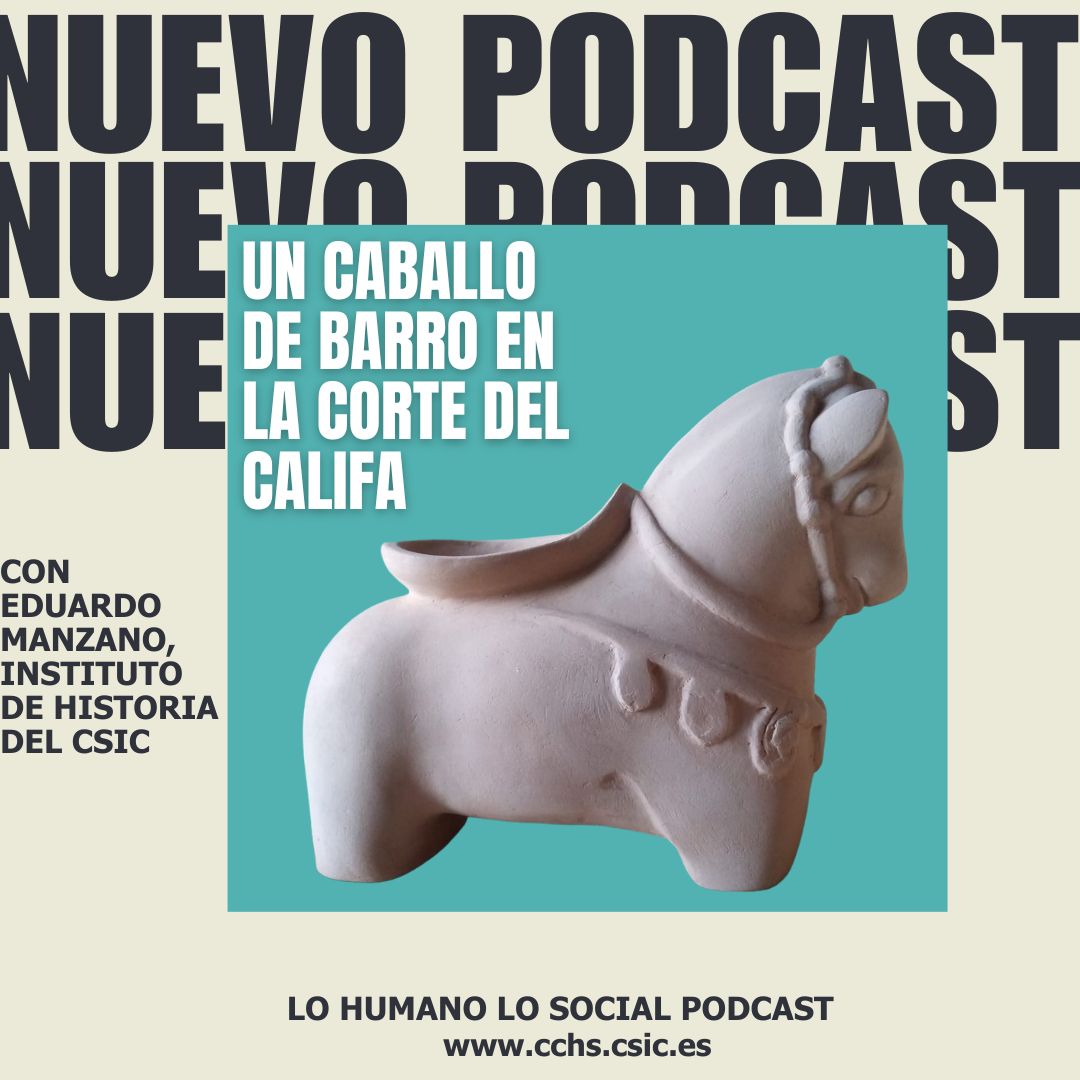 Un caballo de barro en la corte del califa, nuevo podcast de Lo humano, lo social del CCHS-CSIC